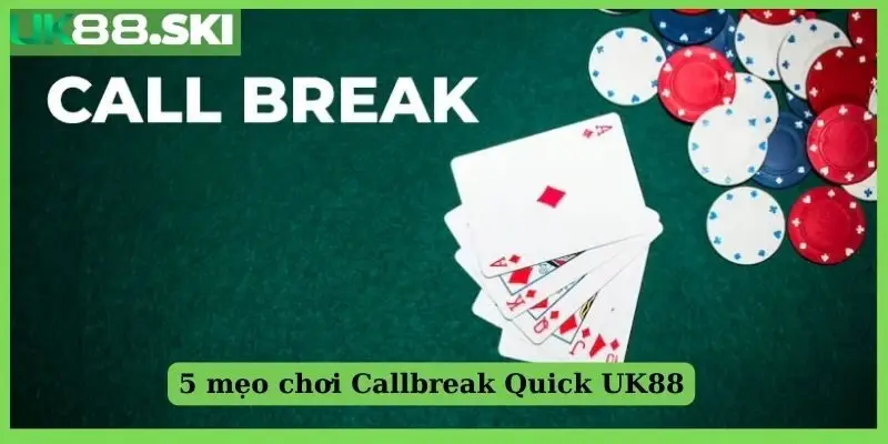 5 mẹo chơi Callbreak Quick UK88 bất bại