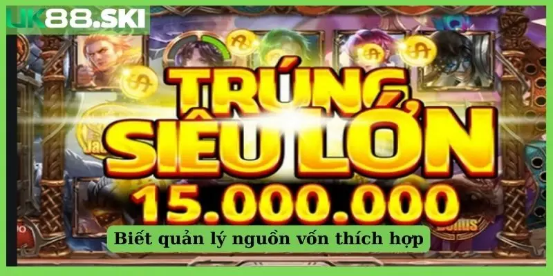 Biết quản lý nguồn vốn thích hợp