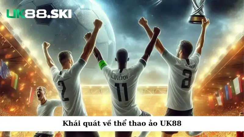 Khái quát về thể thao ảo UK88