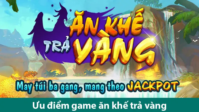 Trò chơi nổ hũ ăn khế trả vàng và cơ hội nhận thưởng khủng